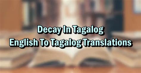 decaying in tagalog|decay in Tagalog .